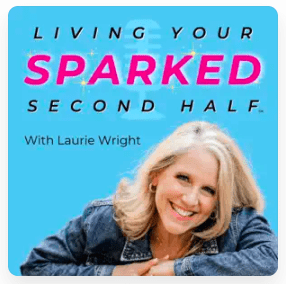 Image of Living Your Sparked Second Half with Laurie Wright
